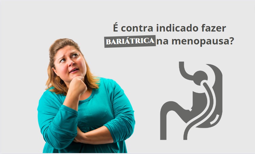 É contra indicado fazer bariátrica na menopausa?
